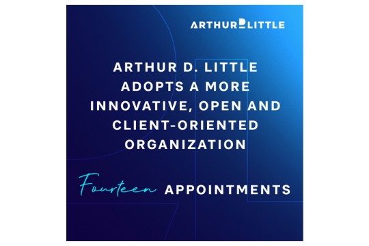 Arthur D. Little Adopts a More Innovative, Open and Client-Oriented Organization