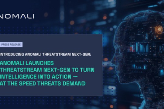 Anomali Launches ThreatStream Next-Gen to Turn Intelligence Into Action — at the Speed Threats Demand